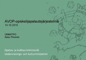 AVOPopiskelijapalautejrjestelm 14 10 2015 OKMKTPO Kaisu Piiroinen AVOP