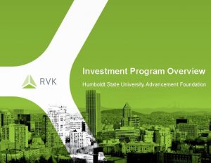 Investment Program Overview Humboldt State University Advancement Foundation