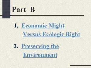 Part B 1 Economic Might Versus Ecologic Right