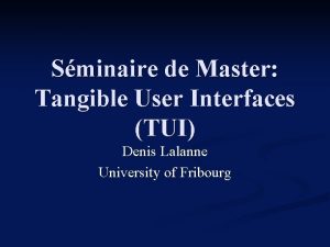 Sminaire de Master Tangible User Interfaces TUI Denis