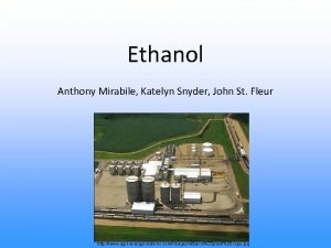 Ethanol Anthony Mirabile Katelyn Snyder John St Fleur
