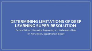 DETERMINING LIMITATIONS OF DEEP LEARNING SUPERRESOLUTION Zachary Welborn