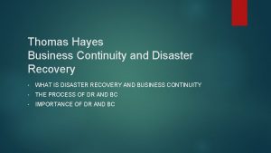 Thomas Hayes Business Continuity and Disaster Recovery WHAT