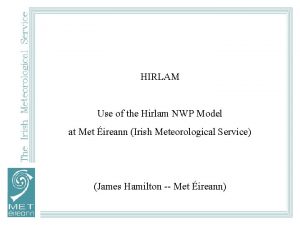 HIRLAM Use of the Hirlam NWP Model at