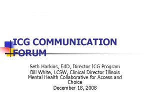 ICG COMMUNICATION FORUM Seth Harkins Ed D Director