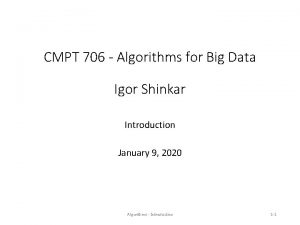 CMPT 706 Algorithms for Big Data Igor Shinkar