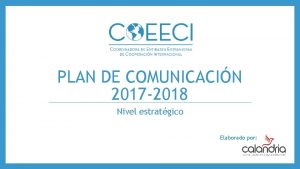 PLAN DE COMUNICACIN 2017 2018 Nivel estratgico Elaborado