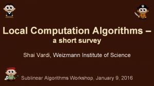 Local Computation Algorithms a short survey Shai Vardi