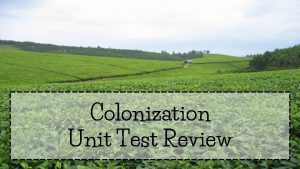 Colonization Unit Test Review How would you describe