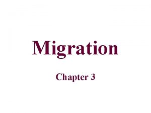 Migration Chapter 3 Migration Migration A change in