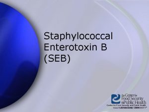 Staphylococcal Enterotoxin B SEB Center for Food Security