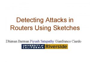 Detecting Attacks in Routers Using Sketches Dhiman Barman