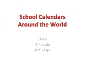 School Calendars Around the World Jason 4 TH