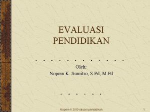 EVALUASI PENDIDIKAN Oleh Nopem K Sumitro S Pd