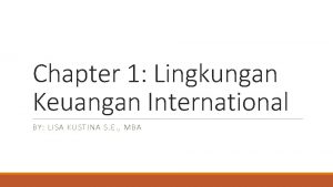 Chapter 1 Lingkungan Keuangan International BY LISA KUSTINA