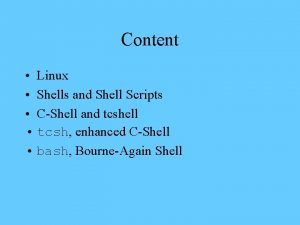 Content Linux Shells and Shell Scripts CShell and