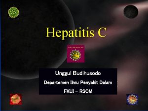 Hepatitis C Unggul Budihusodo Departemen Ilmu Penyakit Dalam