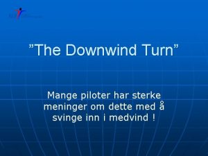 The Downwind Turn Mange piloter har sterke meninger