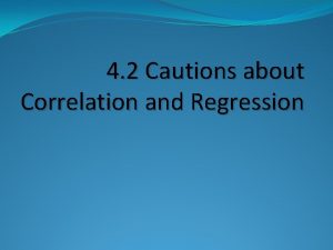 4 2 Cautions about Correlation and Regression Correlation