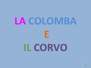 LA COLOMBA E IL CORVO In un bel