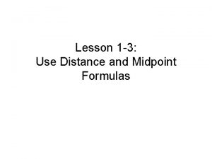 Lesson 1 3 Use Distance and Midpoint Formulas