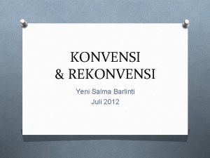 KONVENSI REKONVENSI Yeni Salma Barlinti Juli 2012 Pengertian