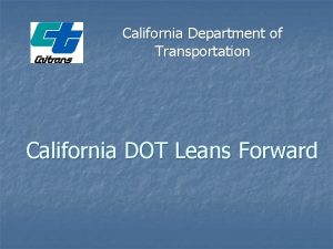 California Department of Transportation California DOT Leans Forward