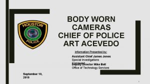BODY WORN CAMERAS CHIEF OF POLICE ART ACEVEDO