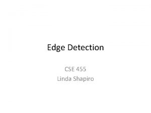 Edge Detection CSE 455 Linda Shapiro Edge Attneaves