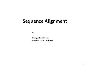 Sequence Alignment By Sadegh Sulaimany University of Kurdistan