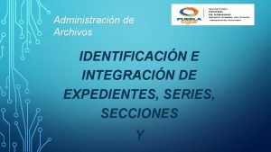 Administracin de Archivos IDENTIFICACIN E INTEGRACIN DE EXPEDIENTES