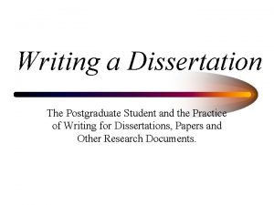 Writing a Dissertation The Postgraduate Student and the