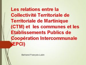 Les relations entre la Collectivit Territoriale de Martinique