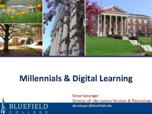 Millennials Digital Learning Steve Kessinger Director of Information