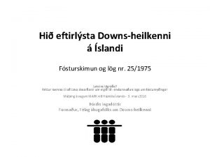 Hi eftirlsta Downsheilkenni slandi Fsturskimun og lg nr