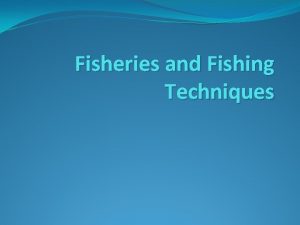 Fisheries and Fishing Techniques Overfishing Use the note