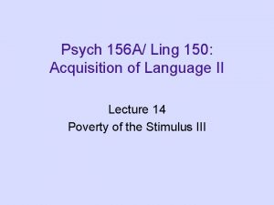 Psych 156 A Ling 150 Acquisition of Language