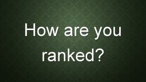 How are you ranked WHICH RANKING SYSTEMS DO