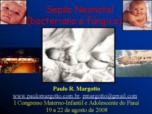 Sepse Neonatal bacteriana e fngica Paulo R Margotto
