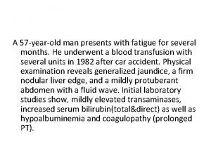 A 57 yearold man presents with fatigue for