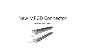 New MPGD Connector Hans Muller CERN Motivation for