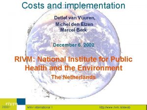 Costs and implementation Detlef van Vuuren Michel den