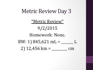 Metric Review Day 3 Metric Review 922015 Homework