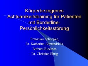 Krperbezogenes Achtsamkeitstraining fr Patienten mit Borderline Persnlichkeitsstrung Franziska