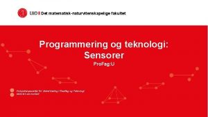 Det matematisknaturvitenskapelige fakultet Programmering og teknologi Sensorer Pro