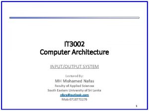 IT 3002 Computer Architecture INPUTOUTPUT SYSTEM Lectured By