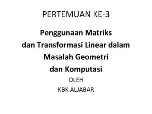 PERTEMUAN KE3 Penggunaan Matriks dan Transformasi Linear dalam