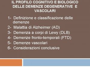 IL PROFILO COGNITIVO E BIOLOGICO DELLE DEMENZE DEGENERATIVE