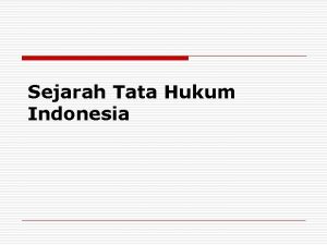 Sejarah Tata Hukum Indonesia Sejarah Tata Hukum dan