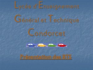 Lyce dEnseignement Gnral et Technique Condorcet Prsentation des